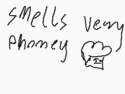 Drawn comment by rewlolwer
"smells very phoney"