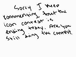 Drawn comment by ✕Cryptive✕
"Sorry I keep commenting about the icon contest is ending today. Are you still doing the contest."
