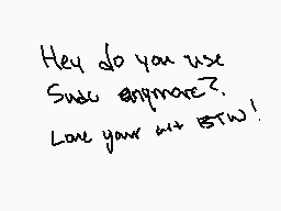 Drawn comment by ✕Cryptive✕
"Hey do you use Swo anymore? Love your art STW!"