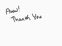 Drawn comment by ✕Cryptive✕
"Aww! Thank You"