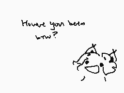 Drawn comment by ✕Cryptive✕
"Have you been busy?"