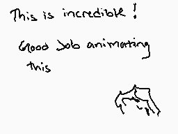 Drawn comment by ✕Cryptive✕
"This is incredible! Good job animating this"
