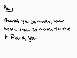 Drawn comment by ✕Cryptive✕
"Thank You so much, your words mean So much to me Thank you"
