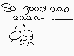 Drawn comment by ★FhⒶⒶm★！
"So good aaa aaaaa"
