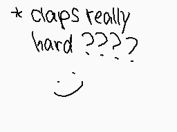 Drawn comment by ★FhⒶⒶm★！
"*claps really hard????"