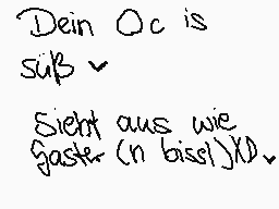 Drawn comment by エスター
"Dein Oc is sub Sieht aus wie Gaste. (n bissl)O."