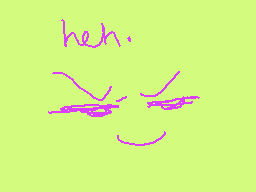 Drawn comment by mmmm@
"heh."