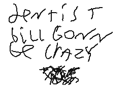 Drawn comment by Dapprluigi
"dentist bill gorny be crazy"