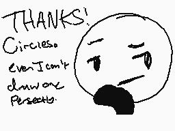 Drawn comment by LisaFoxy
"THANKS! Circles. Even I can't draw. Pretend."