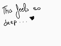 Drawn comment by GoDwHiTe™
"This feels so deep..."