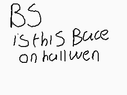 Drawn comment by Starlight™
"BS is this Buce on halloween"