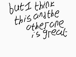 Drawn comment by Christmas!
"butIthink thisandthe otherone isgreat"