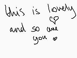 Drawn comment by Peachiie
"this is lovely and so are you"