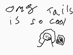 Drawn comment by Tails
"omg tails is so cool"