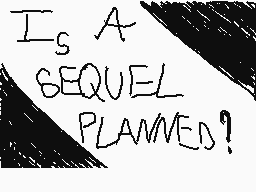 Drawn comment by Mat
"I_s A SEQUEL PLANNED?"