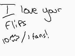 Drawn comment by DJG4M3RZ™😠
"I love your Flips 100% fans!"