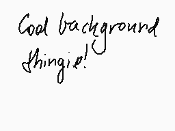 Drawn comment by みくせぇ
"Cool background thing!"