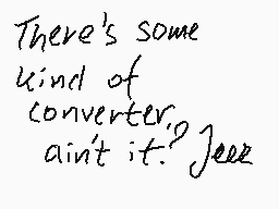 Drawn comment by Mixé MD
"There's some kind of converter, ain't it? Jeez"