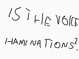 Drawn comment by SAB236YT
"IS THE VOICE HAMINATIONS?"
