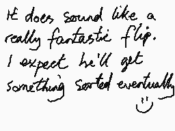 Drawn comment by mrjohn
"It does sound like a really fantastic flip. I expect he'll get something sorted eventually."