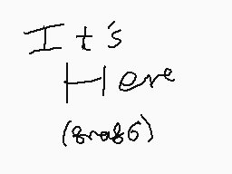 Drawn comment by Gshark
"It's Here (80086)"