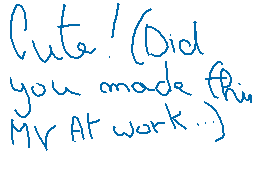 Drawn comment by Aoi
"Cute! (Did you made this Mr AT work...)"