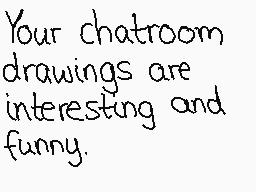Drawn comment by ☆♪Poochy♪☆
"Your chatroom drawings are interesting and funny."