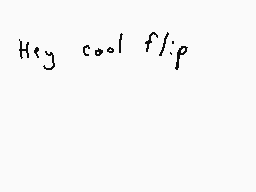 Drawn comment by Dee
"Hey cool flip"