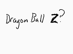 Drawn comment by Dee
"Dragon Ball Z?"