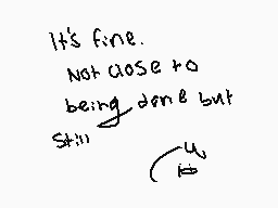 Drawn comment by ☆PIXIE☆
"It's fine. Not close to being done but still"