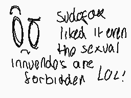 Drawn comment by Jo3
"Sudoku liked it even the sexual innuendos are forbidden LOL!"