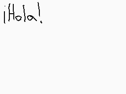 Drawn comment by ⒷI◎ $やⒶⓇK
"¡Hola!"