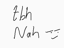 Drawn comment by    Badr   
"tbh nah"