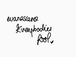 Drawn comment by °LITHIUM°
"evansans Everybody fool."
