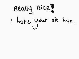 Drawn comment by ※WolfホCry※
"Really nice! I hope your ok hun."