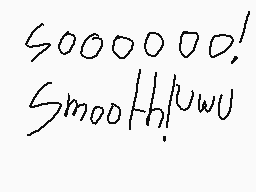 Drawn comment by AlliStar☆∴
"Soooooo! Smooth!uuu"