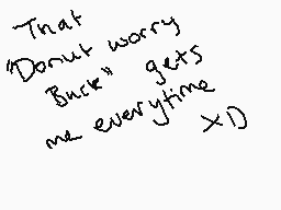 Drawn comment by Obturaiss♠
"That "Donut worry Buck" gets me everytime XD"