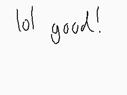 Drawn comment by DazzⓍⓎ
"lol good!"