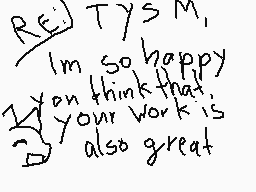 Drawn comment by toxic nova
"RE) Tys M, I'm so happy you think that your work is also great"