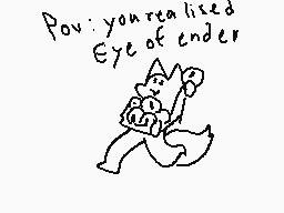 Drawn comment by toxic nova
"Pov: you realised Eye of ender"