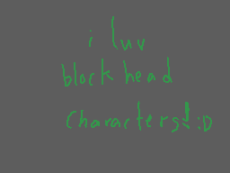 Drawn comment by toxic nova
"i love blockhead Characters! :D"