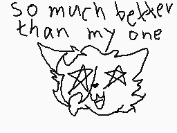 Drawn comment by toxic nova
"So much better than my one"