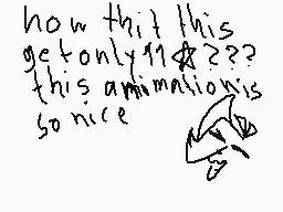 Drawn comment by toxic nova
"how that this get only 11&??? this animation is so nice"