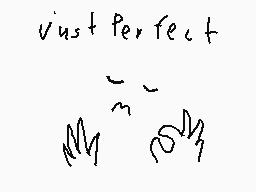 Drawn comment by toxic nova
"Just Perfect"