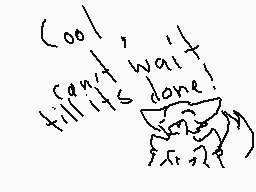 Drawn comment by toxic nova
"cool, can't wait til it's done!"