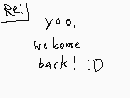 Drawn comment by toxic nova
"Re: yoo. welcome back! :D"