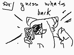 Drawn comment by toxic nova
"guess what's back"