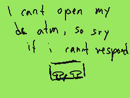Drawn comment by toxic nova
"I can't open my de atm, so try if i can't respond"