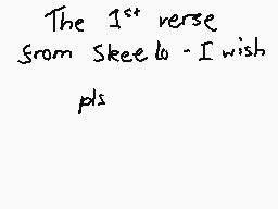 Drawn comment by Pyrovision
"The 1st verse from Skeela - I wish pls"
