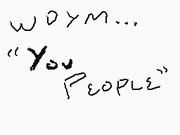Drawn comment by Yabbers
"w o y m... "You People""
